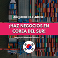 ¡Haz Negocios en Corea del Sur!